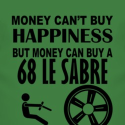 Money Cant Buy Happiness But It Can Buy A 1968 BUICK LE SABRE T Shirt