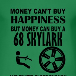 Money Cant Buy Happiness But It Can Buy A 1968 BUICK SKYLARK T Shirt