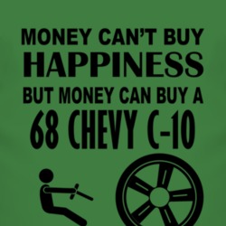 Money Cant Buy Happiness But It Can Buy A 1968 Chevy C-10 T Shirt