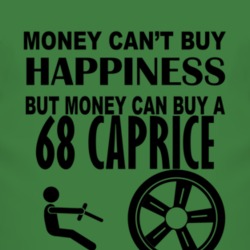 Money Cant Buy Happiness But It Can Buy A 1968 Chevy Caprice T Shirt