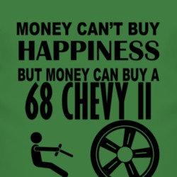 Money Cant Buy Happiness But It Can Buy A 1968 Chevy Chevy II T Shirt