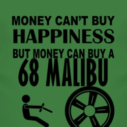 Money Cant Buy Happiness But It Can Buy A 1968 Chevy Malibu T Shirt