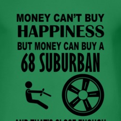 Money Cant Buy Happiness But It Can Buy A 1968 Chevy Suburban T Shirt