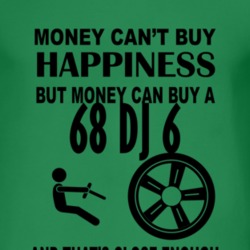Money Cant Buy Happiness But It Can Buy A 1968 DJ 6 T Shirt