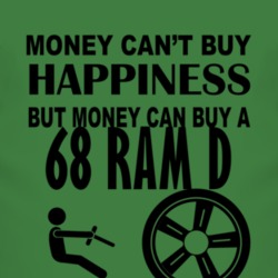 Money Cant Buy Happiness But It Can Buy A 1968 Dodge Ram D T Shirt