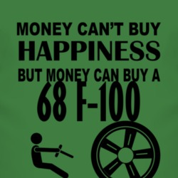Money Cant Buy Happiness But It Can Buy A 1968 F-100 T Shirt