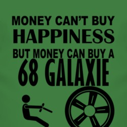 Money Cant Buy Happiness But It Can Buy A 1968  GALAXIE T Shirt