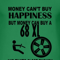 Money Cant Buy Happiness But It Can Buy A 1968 XL T Shirt