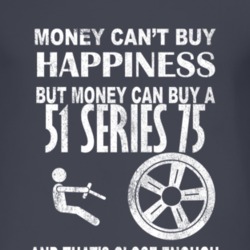 Money Cant Buy Happiness 1951 Cadillac Series 75 Dark Distressed T Shi