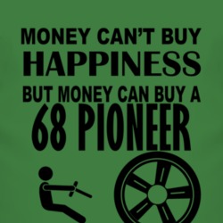 Money Cant Buy Happiness But It Can Buy A 1968 Pioneer T Shirt