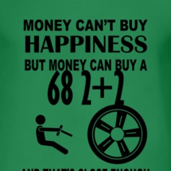 Money Cant Buy Happiness But It Can Buy A 1968 Pontiac 2+2 T Shirt
