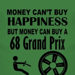 Money Cant Buy Happiness But It Can Buy A 1968 Pontiac Grand Prix T Sh