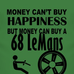 Money Cant Buy Happiness But It Can Buy A 1968 Pontiac LeMans T Shirt
