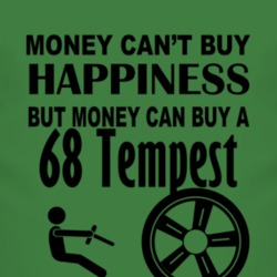Money Cant Buy Happiness But It Can Buy A 1968 Pontiac Tempest T Shirt