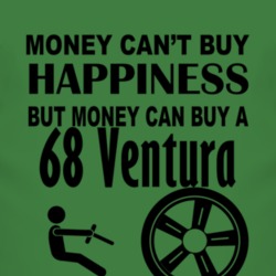 Money Cant Buy Happiness But It Can Buy A 1968 Pontiac Ventura T Shirt