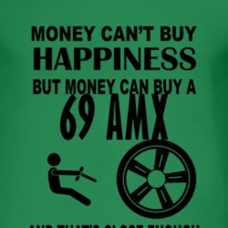 Money Cant Buy Happiness But It Can Buy A 1969 AMC AMX T Shirt