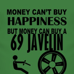 Money Cant Buy Happiness But It Can Buy A 1969 AMC JAVELIN T Shirt