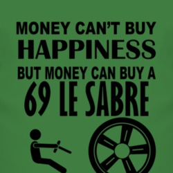 Money Cant Buy Happiness But It Can Buy A 1969 BUICK LE SABRE T Shirt