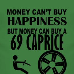 Money Cant Buy Happiness But It Can Buy A 1969 Chevy Caprice T Shirt