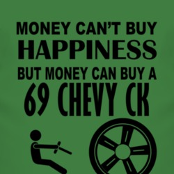 Money Cant Buy Happiness But It Can Buy A 1969 Chevy CK T Shirt