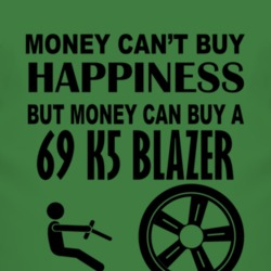 Money Cant Buy Happiness But It Can Buy A 1969 Chevy K5 Blazer T Shirt