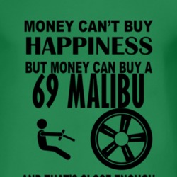 Money Cant Buy Happiness But It Can Buy A 1969 Chevy Malibu T Shirt