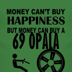 Money Cant Buy Happiness But It Can Buy A 1969 Chevy Opala T Shirt