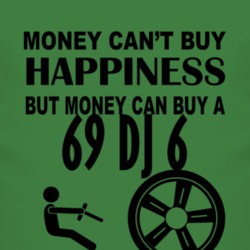 Money Cant Buy Happiness But It Can Buy A 1969 DJ 6 T Shirt