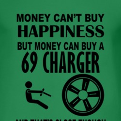 Money Cant Buy Happiness But It Can Buy A 1969 DODGE CHARGER T Shirt