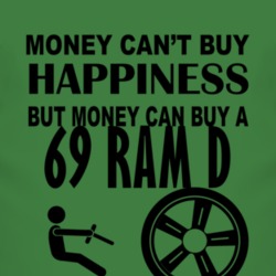 Money Cant Buy Happiness But It Can Buy A 1969 Dodge Ram D T Shirt