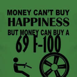 Money Cant Buy Happiness But It Can Buy A 1969 F-100 T Shirt