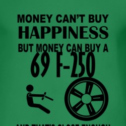 Money Cant Buy Happiness But It Can Buy A 1969 F-250 T Shirt