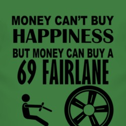 Money Cant Buy Happiness But It Can Buy A 1969  FAIRLANE T Shirt