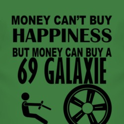 Money Cant Buy Happiness But It Can Buy A 1969  GALAXIE T Shirt