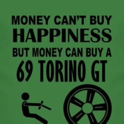 Money Cant Buy Happiness But It Can Buy A 1969  TORINO GT T Shirt