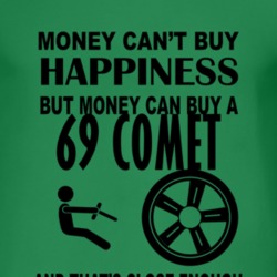 Money Cant Buy Happiness But It Can Buy A 1969 MERCURY COMET T Shirt