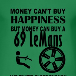 Money Cant Buy Happiness But It Can Buy A 1969 Pontiac LeMans T Shirt