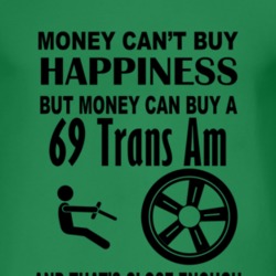 Money Cant Buy Happiness But It Can Buy A 1969 Pontiac Trans Am T Shir