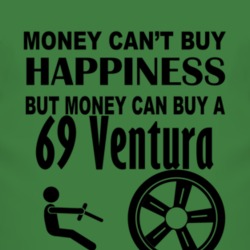 Money Cant Buy Happiness But It Can Buy A 1969 Pontiac Ventura T Shirt