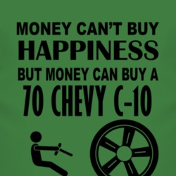 Money Cant Buy Happiness But It Can Buy A 1970 Chevy C-10 T Shirt