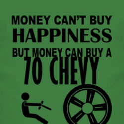 Money Cant Buy Happiness But It Can Buy A 1970 Chevy Chevy T Shirt