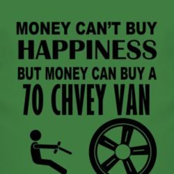 Money Cant Buy Happiness But It Can Buy A 1970 Chevy Van T Shirt