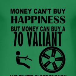 Money Cant Buy Happiness But It Can Buy A 1970 Chrysler Valiant T Shir