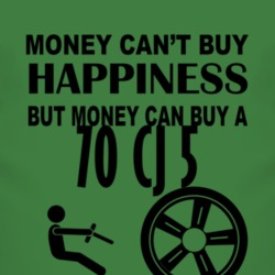 Money Cant Buy Happiness But It Can Buy A 1970 CJ 5 T Shirt