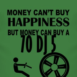 Money Cant Buy Happiness But It Can Buy A 1970 DJ 5 T Shirt