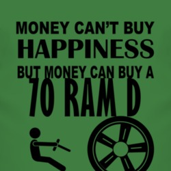 Money Cant Buy Happiness But It Can Buy A 1970 Dodge Ram D T Shirt