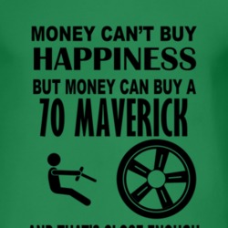 Money Cant Buy Happiness But It Can Buy A 1970 Maverick T Shirt