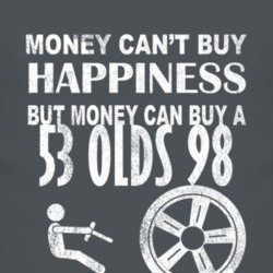 Money Cant Buy Happiness 1953 Oldsmobile Olds 98 Dark Distressed T Shi