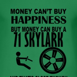 Money Cant Buy Happiness But It Can Buy A 1971 BUICK SKYLARK T Shirt