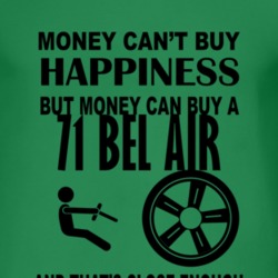 Money Cant Buy Happiness But It Can Buy A 1971 CHEVY BEL AIR T Shirt